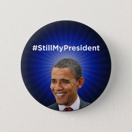 Barack Obama Still My President Button
