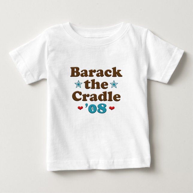 Barack the Cradle 08 Obama Baby T shirt (Front)