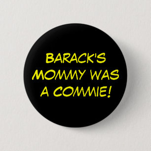 Barack's Mommy was a Commie! Pinback Button