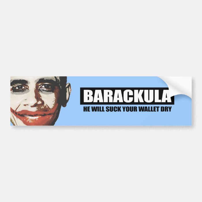 Barackula   He will suck your wallet dry Bumper Sticker