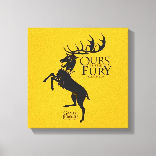 Baratheon Sigil _ Ours is the Fury Canvas Print