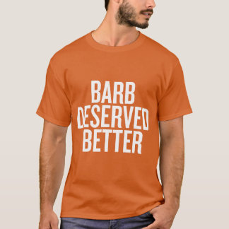 Barb Deserved Better Funny family T-Shirt