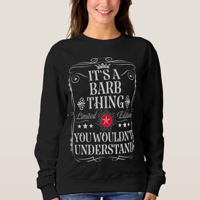 Barb Name Its A Barb Thing You Wouldn't Understand Sweatshirt (Front)