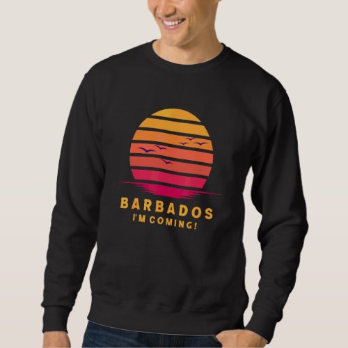 Barbados Im Coming Barbados Trip Travel Vacation  Sweatshirt
