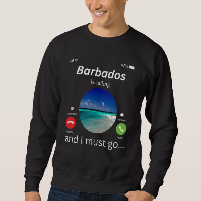 Barbados Is Calling And I Must Go Barbados  1 Sweatshirt (Front)