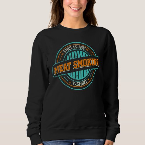 Barbecue Grill Master This Is My Meat Smoking Sweatshirt