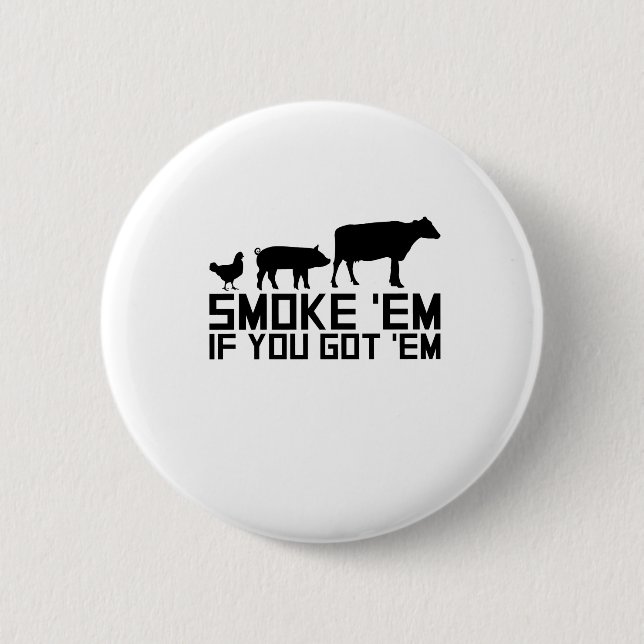 Barbecue Grilling Funny Gif Smoke'Em If You Got'Em Button (Front)