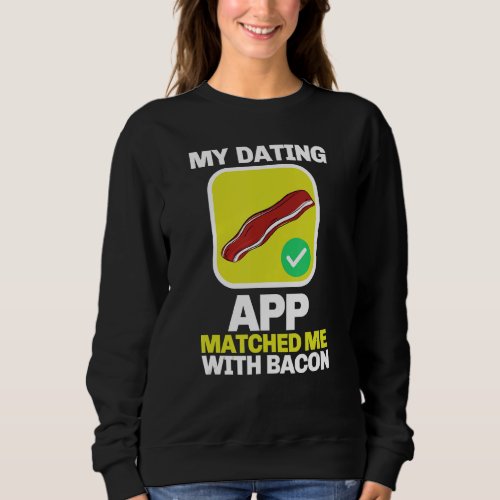 Barbecue Grilling My Dating App Matched Me With Ba Sweatshirt