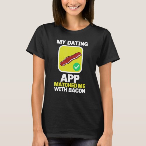 Barbecue Grilling My Dating App Matched Me With Ba T_Shirt