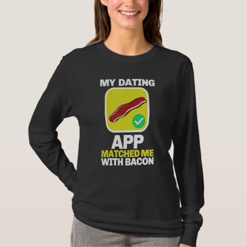 Barbecue Grilling My Dating App Matched Me With Ba T_Shirt