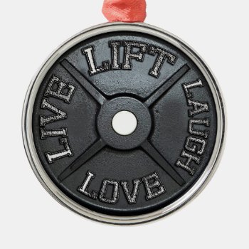 Barbell Plate - Lift  Live  Love  Laugh Metal Ornament by physicalculture at Zazzle