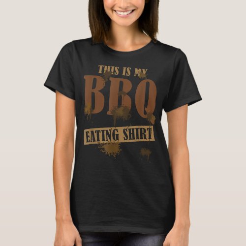 Barbequetain Clothinghis is My BBQ Eating T_Shirt