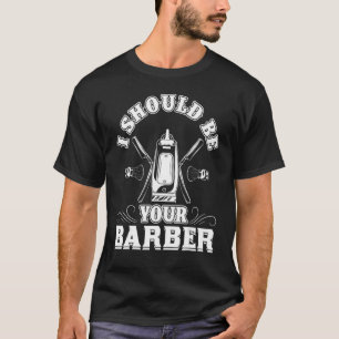 Barber Camisa De Barbero I Should Be Master Barbe T-Shirt