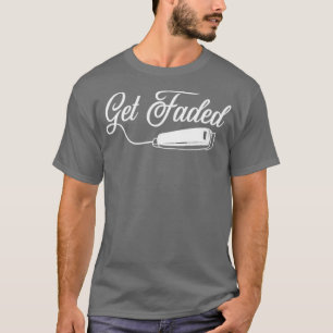Barber Funny Get Faded Shirt Barber Shop Gifts Vin