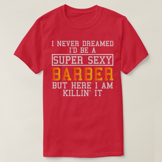 Barber Funny Hair Stylist Haircutter For Hairdress T-Shirt (Design Front)