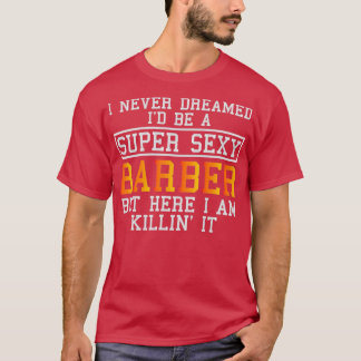 Barber Funny Hair Stylist Haircutter For Hairdress T-Shirt