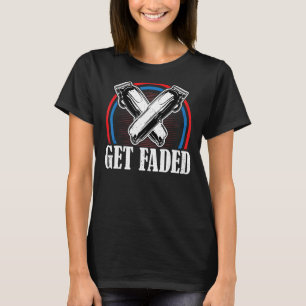 Barber - Get Faded Funny Hairstylist Coiffure T-Shirt