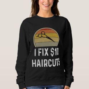 Barber Hair Stylis I Fix 10 Haircuts Sweatshirt