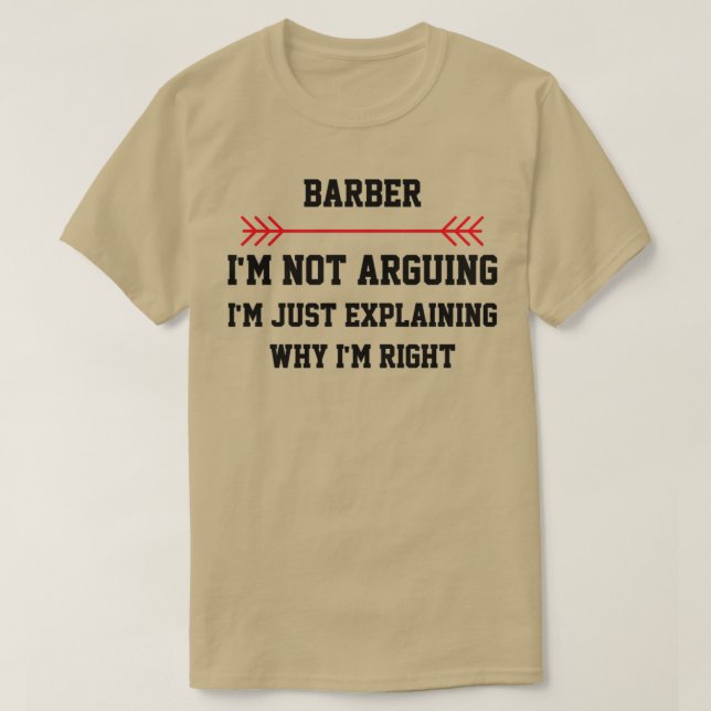 Barber Im Not Arguing T-Shirt (Design Front)