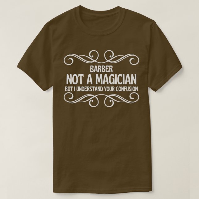 Barber Not A Magician But I Understand Your Confus T-Shirt (Design Front)