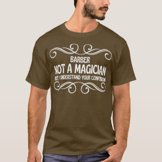 Barber Not A Magician But I Understand Your Confus T-Shirt