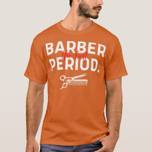 Barber The Best Period Ironic And Funny Barber Say T-Shirt