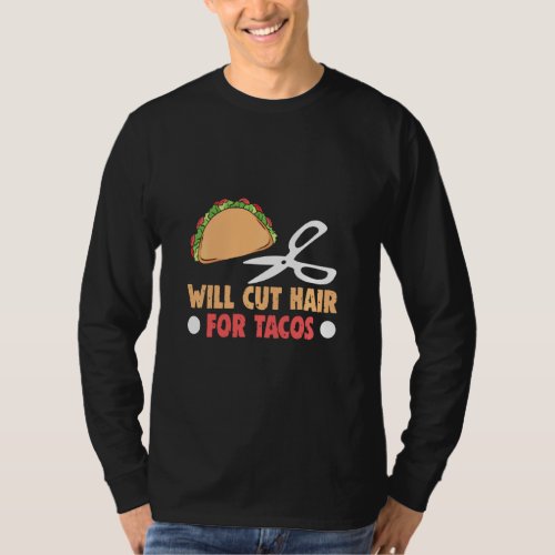 Barber Will Cut Hair For Tacos Hairstylist Salon H T_Shirt