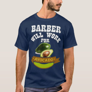 Barber Will Work for Avocado 1 T-Shirt