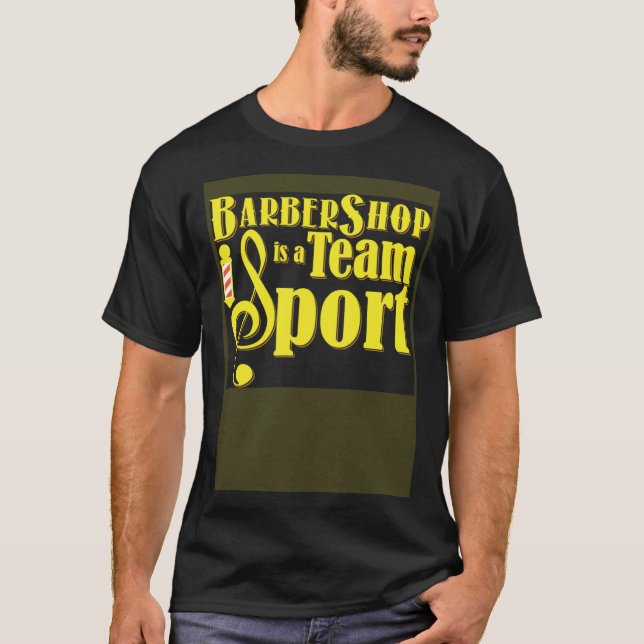 Barbershop is a Team Sport Barbershop Quartet Sing T-Shirt (Front)