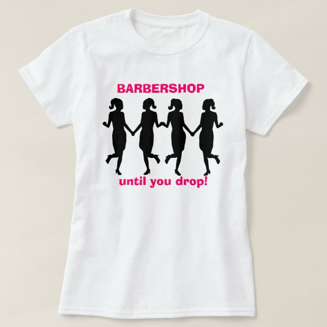 Barbershop Until You Drop T-Shirt (Design Front)