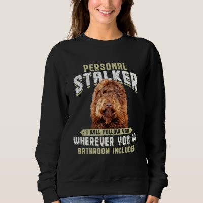 Barbet Personal Stalker I Will Follow You Wherever Sweatshirt