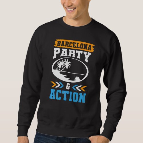 Barcelona Party Action Team Vacation Quote   Sweatshirt