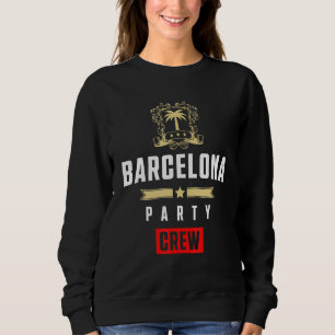 Barcelona Party Crew  Cool Vacation Team Sweatshirt