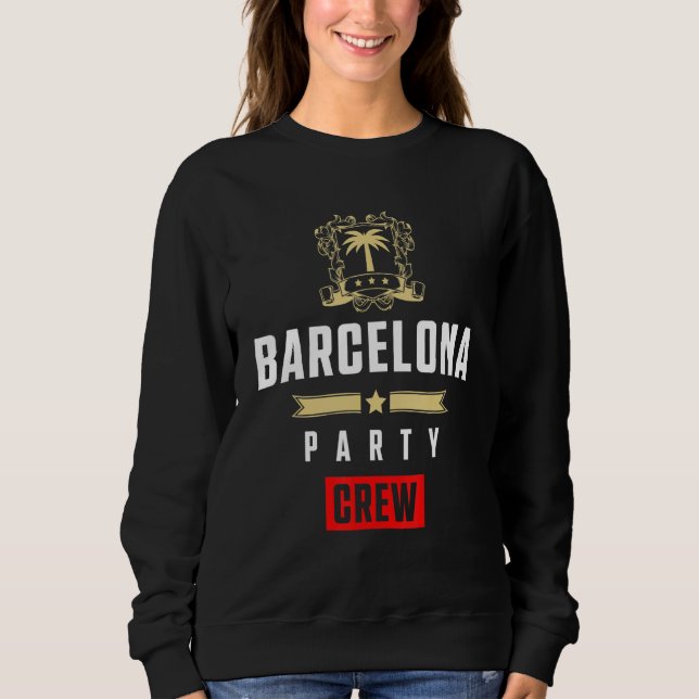 Barcelona Party Crew  Cool Vacation Team Sweatshirt (Front)
