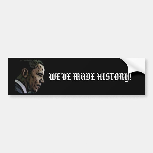 Barck Obama, "WE'VE MADE HISTORY!" Bumper Sticker (Front)