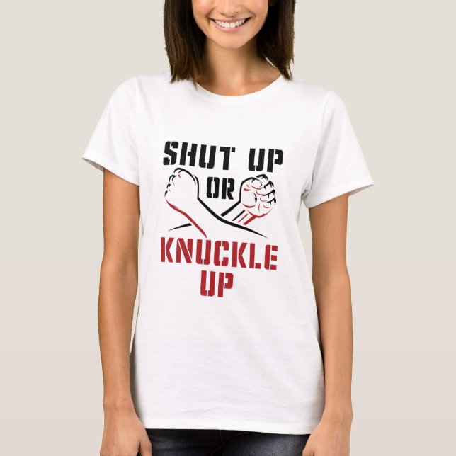 Bare Knuckle Boxing Shut Up or Knuckle Up T-Shirt (Front)