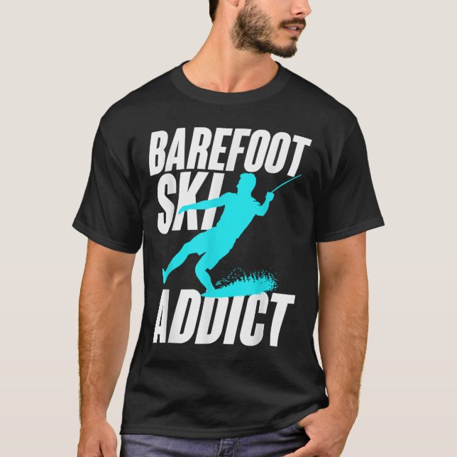 Barefoot Ski Addict Humorous Barefooter Water Spor T-Shirt (Front)