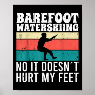 Barefoot Water Skiing No It Doesnt Pain My Feet  Poster