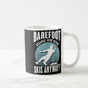 Barefoot Who Needs Skis Anyway Humorous Water Skie Coffee Mug