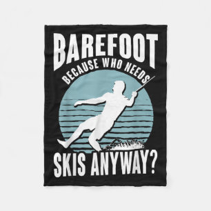 Barefoot Who Needs Skis Anyway Humorous Water Skie Fleece Blanket