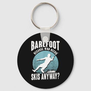 Barefoot who needs skis anyway humorous water skie keychain