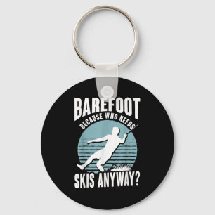 Barefoot Who Needs Skis Anyway Humorous Water Skie Keychain