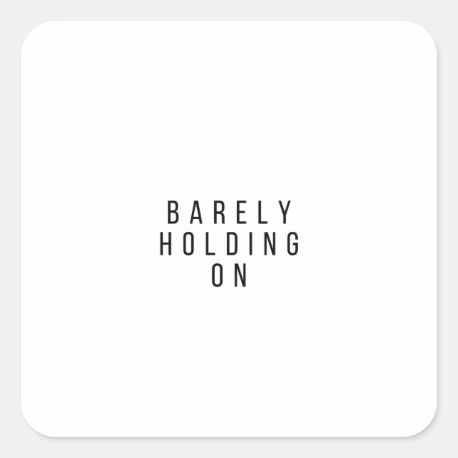 Barely Holding On Square Sticker (Front)