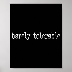 Barely Tolerable Funny Humor Sarcastic Funny Quote Poster