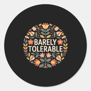 Barely Tolerable Funny Sarcastic Floral Humor Quot Classic Round Sticker