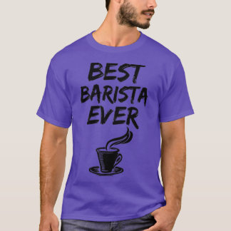 Barista Best Ever Funny Gift Idea T-Shirt