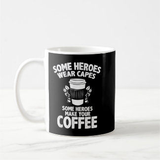 Barista Coffee Maker Merch - Some Heroes Make Coff Mug