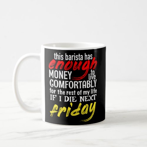 Barista  Enough Money Till Next Friday  Coffee Mug