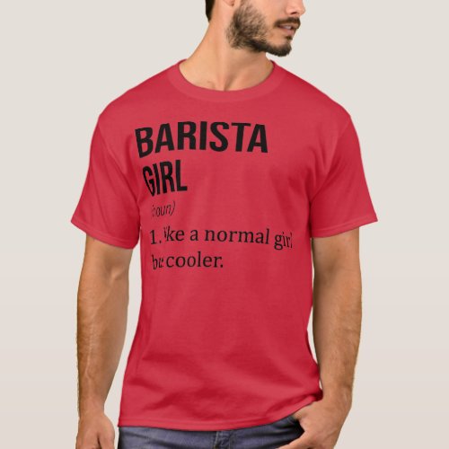 BARISTA Girl Like A Normal Girl But Cooler Funny B T_Shirt