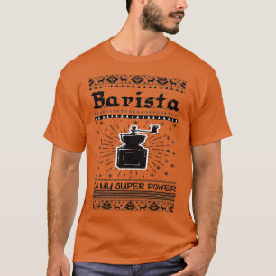 Barista is my super power coffe Barista 1 T-Shirt